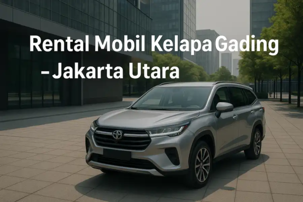 Rental Mobil Kelapa Gading – Jakarta Utara