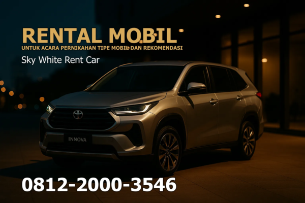 Rental Mobil Untuk Acara Pernikahan: Tipe Mobil dan Rekomendasi